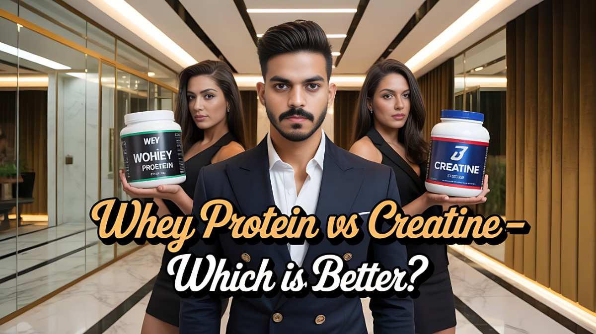 Whey Protein vs Creatine – Which Is Better for You?